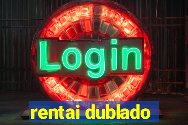 rentai dublado